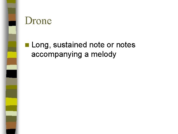 Drone n Long, sustained note or notes accompanying a melody 