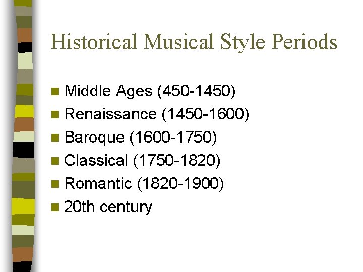Historical Musical Style Periods n Middle Ages (450 -1450) n Renaissance (1450 -1600) n