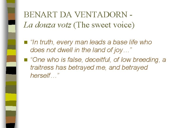 BENART DA VENTADORN La douza votz (The sweet voice) “In truth, every man leads