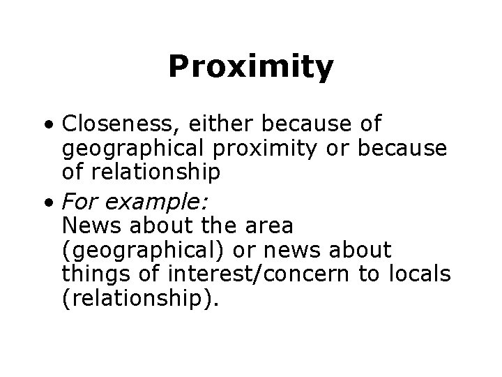 Proximity • Closeness, either because of geographical proximity or because of relationship • For