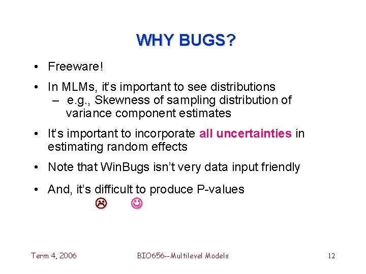 WHY BUGS? • Freeware! • In MLMs, it’s important to see distributions – e.