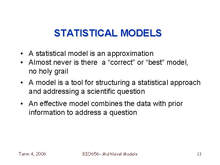 STATISTICAL MODELS • A statistical model is an approximation • Almost never is there
