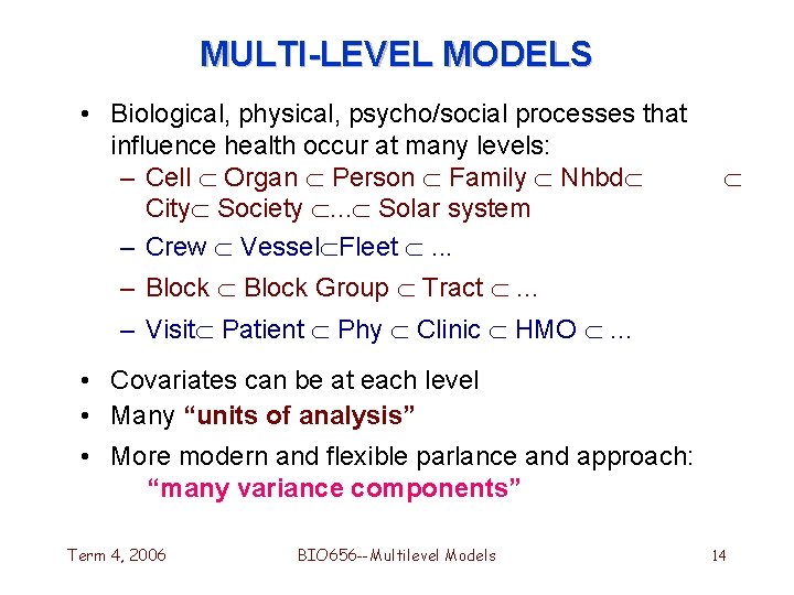 MULTI-LEVEL MODELS • Biological, physical, psycho/social processes that influence health occur at many levels: