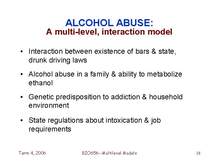 ALCOHOL ABUSE: A multi-level, interaction model • Interaction between existence of bars & state,