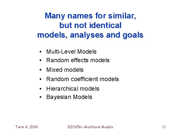 Many names for similar, but not identical models, analyses and goals • Multi-Level Models