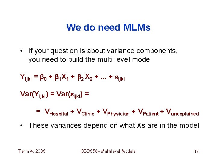 We do need MLMs • If your question is about variance components, you need