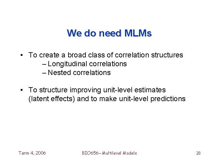 We do need MLMs • To create a broad class of correlation structures –