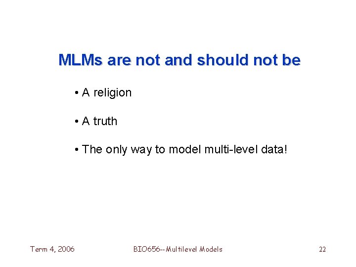 MLMs are not and should not be • A religion • A truth •