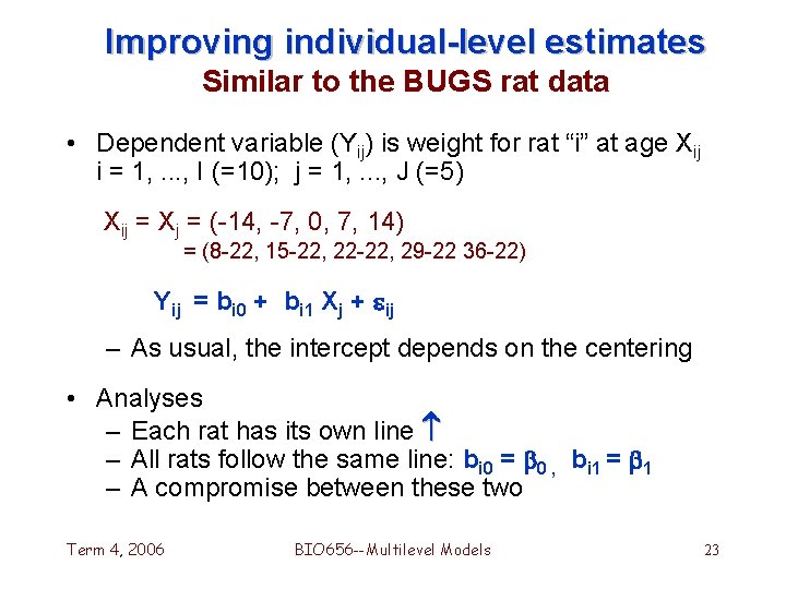 Improving individual-level estimates Similar to the BUGS rat data • Dependent variable (Yij) is