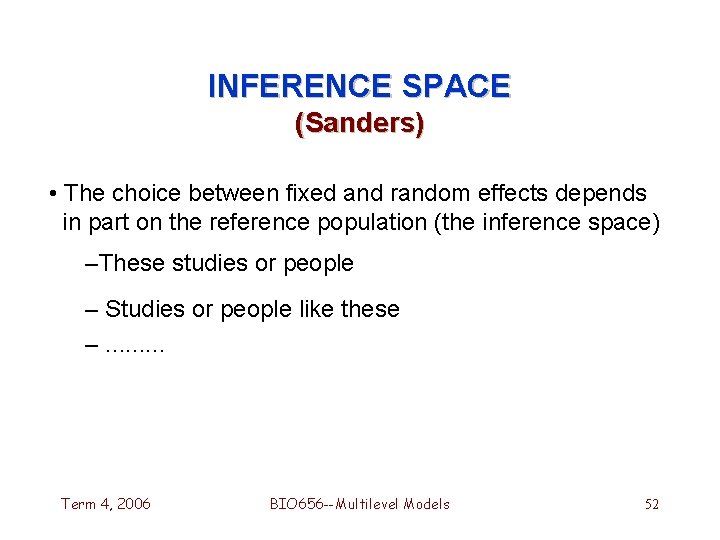 INFERENCE SPACE (Sanders) • The choice between fixed and random effects depends in part