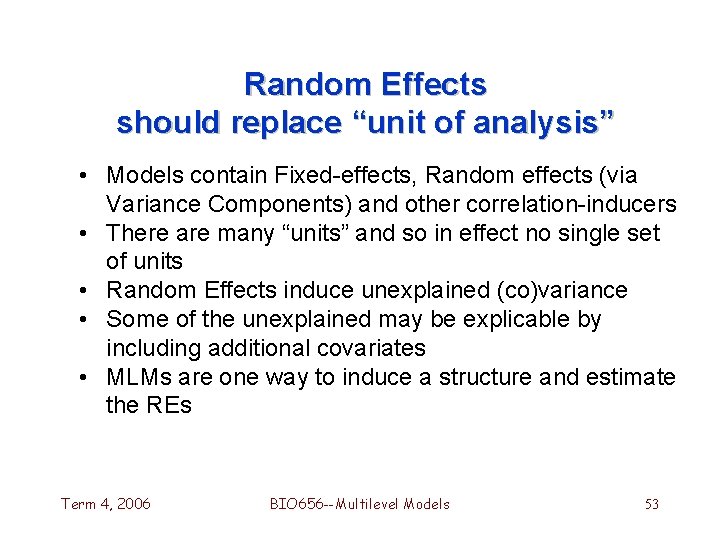 Random Effects should replace “unit of analysis” • Models contain Fixed-effects, Random effects (via