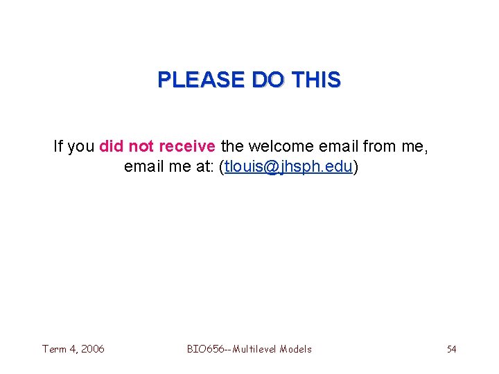 PLEASE DO THIS If you did not receive the welcome email from me, email