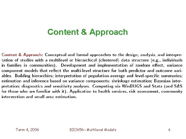 Content & Approach Term 4, 2006 BIO 656 --Multilevel Models 6 