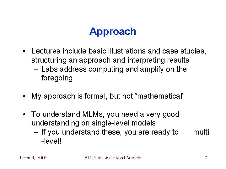 Approach • Lectures include basic illustrations and case studies, structuring an approach and interpreting