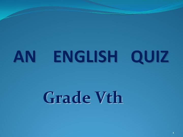AN ENGLISH QUIZ Grade Vth 1 