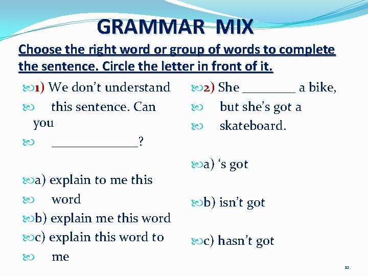 GRAMMAR MIX Choose the right word or group of words to complete the sentence.