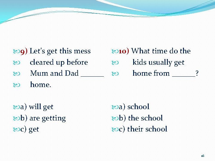  9) Let’s get this mess 10) What time do the cleared up before