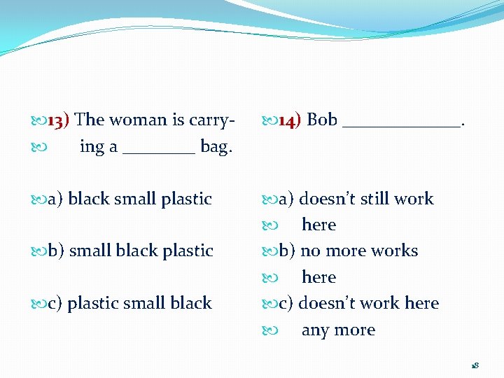  13) The woman is carry ing a ____ bag. 14) Bob _______. a)