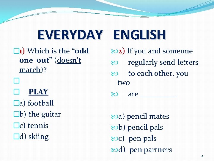 EVERYDAY ENGLISH � 1) Which is the “odd one out” (doesn’t match)? � �