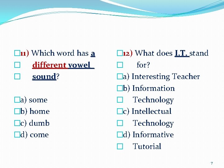 � 11) Which word has a � different vowel � sound? sound �a) some