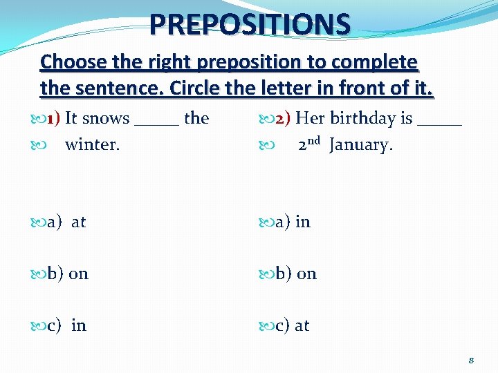 PREPOSITIONS Choose the right preposition to complete the sentence. Circle the letter in front