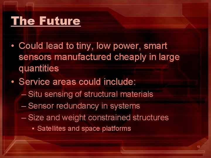 The Future • Could lead to tiny, low power, smart sensors manufactured cheaply in