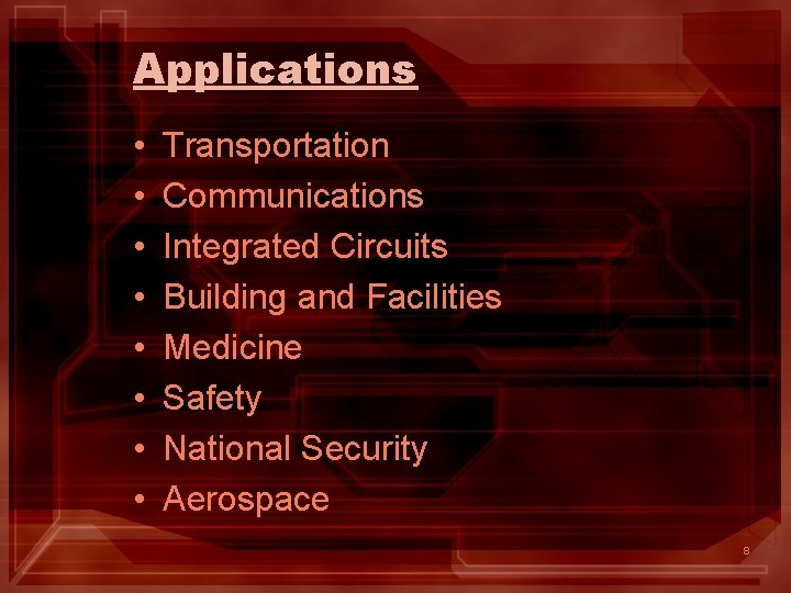 Applications • • Transportation Communications Integrated Circuits Building and Facilities Medicine Safety National Security