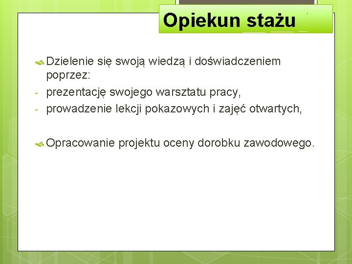 Opiekun stażu Dzielenie się swoją wiedzą i doświadczeniem - poprzez: prezentację swojego warsztatu pracy,