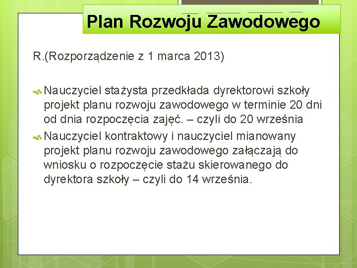 Plan Rozwoju Zawodowego R. (Rozporządzenie z 1 marca 2013) Nauczyciel stażysta przedkłada dyrektorowi szkoły