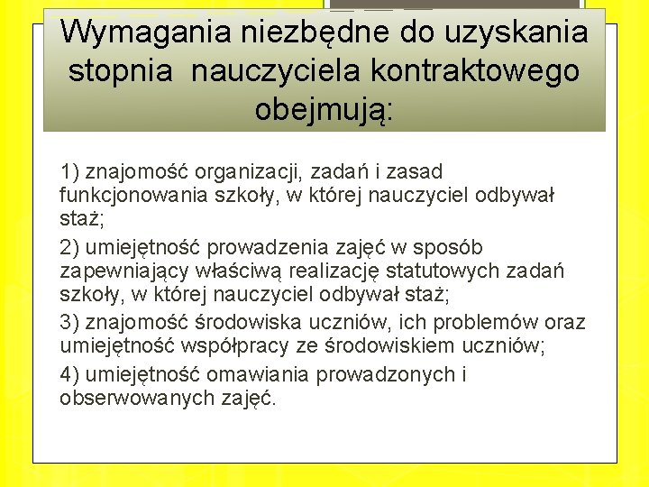 Wymagania niezbędne do uzyskania stopnia nauczyciela kontraktowego obejmują: 1) znajomość organizacji, zadań i zasad