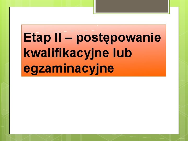 Etap II – postępowanie kwalifikacyjne lub egzaminacyjne 