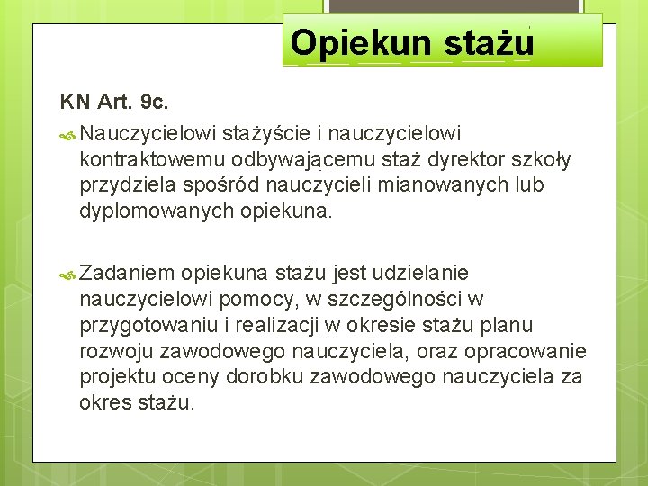 Opiekun stażu KN Art. 9 c. Nauczycielowi stażyście i nauczycielowi kontraktowemu odbywającemu staż dyrektor