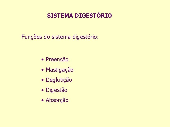 SISTEMA DIGESTÓRIO Funções do sistema digestório: • Preensão • Mastigação • Deglutição • Digestão