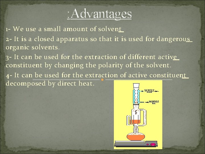 : Advantages 1 - We use a small amount of solvent 2 - It
