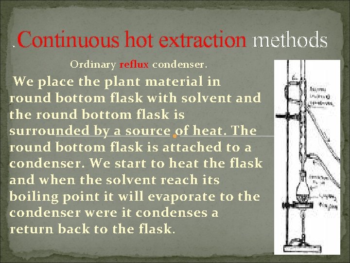 . Continuous hot extraction methods Ordinary reflux condenser. We place the plant material in