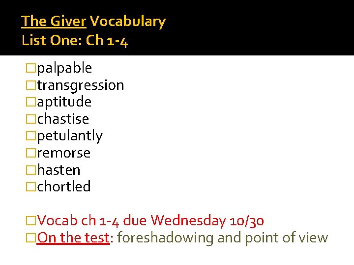 The Giver Vocabulary List One: Ch 1 -4 �palpable �transgression �aptitude �chastise �petulantly �remorse