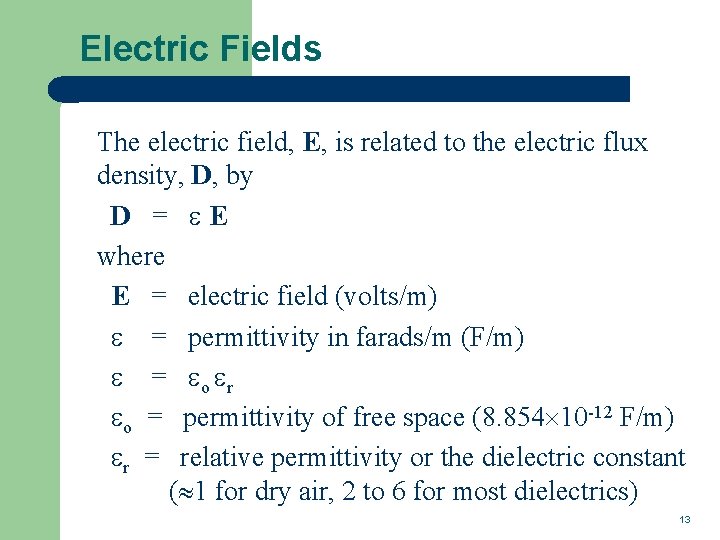 Electric Fields The electric field, E, is related to the electric flux density, D,