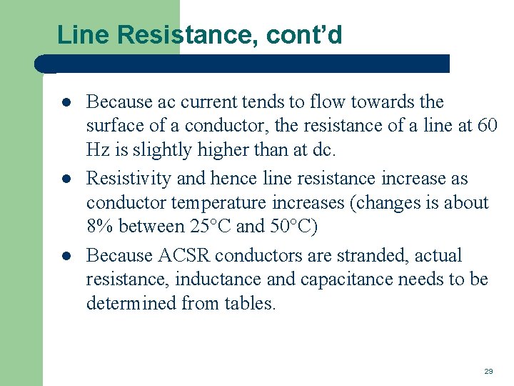 Line Resistance, cont’d l l l Because ac current tends to flow towards the