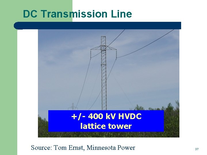 DC Transmission Line +/- 400 k. V HVDC lattice tower Source: Tom Ernst, Minnesota