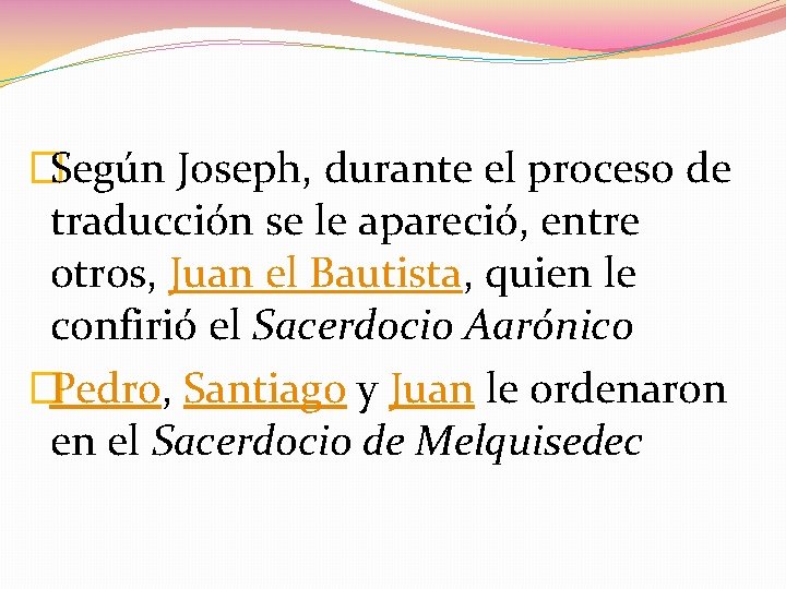 �Según Joseph, durante el proceso de traducción se le apareció, entre otros, Juan el �Según Joseph, durante el proceso de traducción se le apareció, entre otros, Juan el