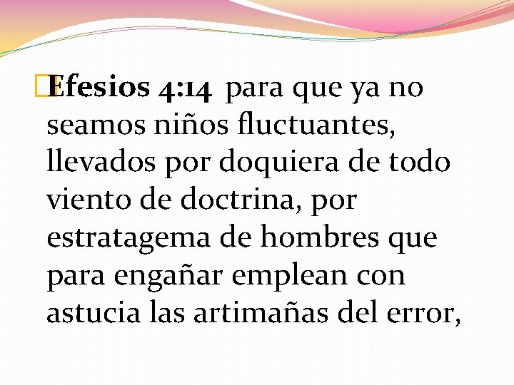 �Efesios 4: 14 para que ya no seamos niños fluctuantes, llevados por doquiera de �Efesios 4: 14 para que ya no seamos niños fluctuantes, llevados por doquiera de