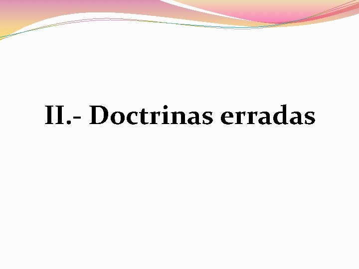 II. - Doctrinas erradas II. - Doctrinas erradas