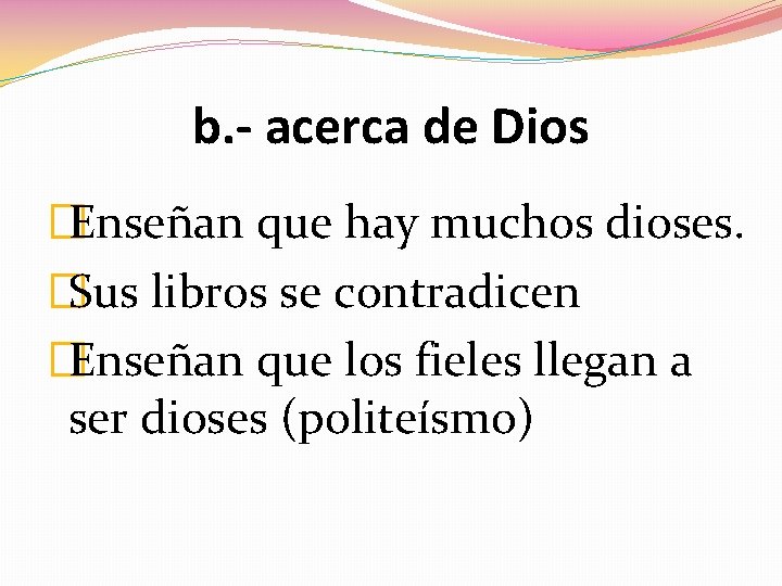 b. - acerca de Dios �Enseñan que hay muchos dioses. �Sus libros se contradicen b. - acerca de Dios �Enseñan que hay muchos dioses. �Sus libros se contradicen