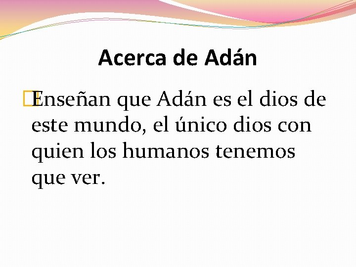 Acerca de Adán �Enseñan que Adán es el dios de este mundo, el único Acerca de Adán �Enseñan que Adán es el dios de este mundo, el único