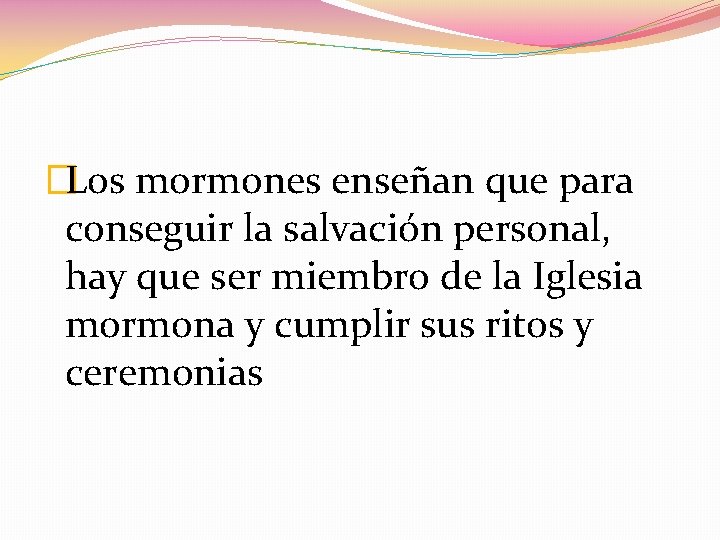 �Los mormones enseñan que para conseguir la salvación personal, hay que ser miembro de �Los mormones enseñan que para conseguir la salvación personal, hay que ser miembro de