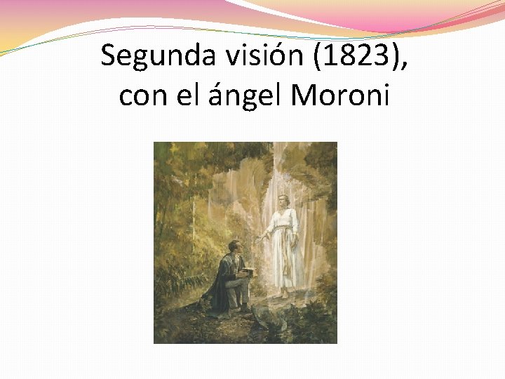 Segunda visión (1823), con el ángel Moroni Segunda visión (1823), con el ángel Moroni