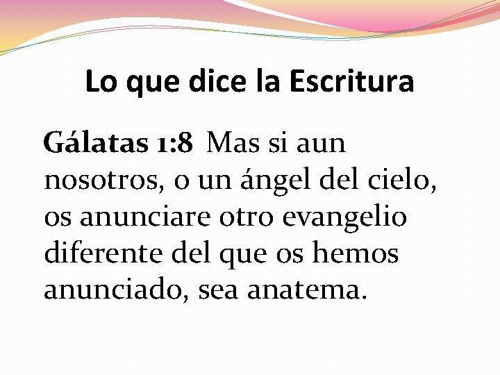 Lo que dice la Escritura Gálatas 1: 8 Mas si aun nosotros, o un Lo que dice la Escritura Gálatas 1: 8 Mas si aun nosotros, o un