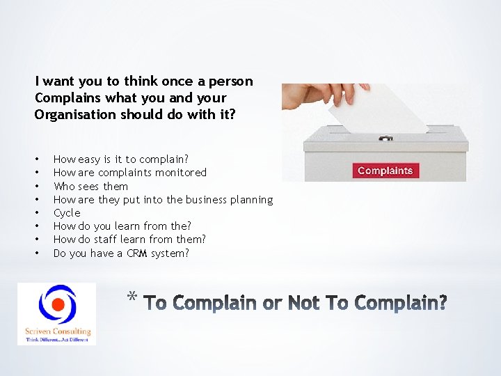 I want you to think once a person Complains what you and your Organisation