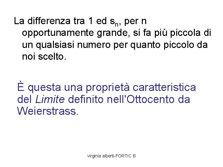 La differenza tra 1 ed sn, per n opportunamente grande, si fa più piccola