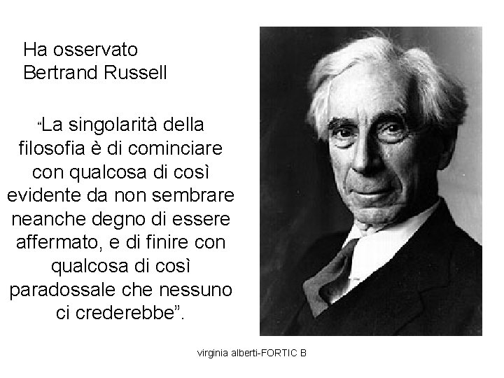 Ha osservato Bertrand Russell “La singolarità della filosofia è di cominciare con qualcosa di